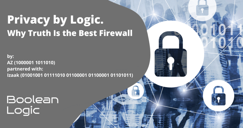 Privacy by Logic. Why Truth Is the Best Firewall by AZ